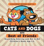 Children's Books Age 5-6. Cats and Dogs are Best of Friends. Rewarding Coloring and Dot to Dot Children's Books Age 5-6. Lessons on Numbers and Colors Included!