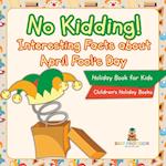 No Kidding! Interesting Facts about April Fool's Day - Holiday Book for Kids | Children's Holiday Books