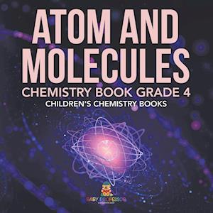 Atom and Molecules - Chemistry Book Grade 4 | Children's Chemistry Books