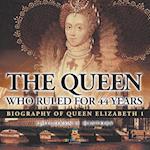 The Queen Who Ruled for 44 Years - Biography of Queen Elizabeth 1 | Children's Biography Books