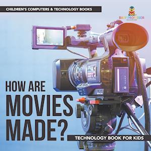 How are Movies Made? Technology Book for Kids | Children's Computers & Technology Books