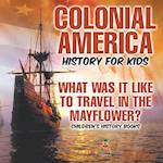 Colonial America History for Kids What Was It Like to Travel in the Mayflower? | Children's History Books