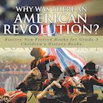 Why Was There An American Revolution? History Non Fiction Books for Grade 3 | Children's History Books