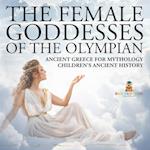 The Female Goddesses of the Olympian - Ancient Greece for Mythology | Children's Ancient History