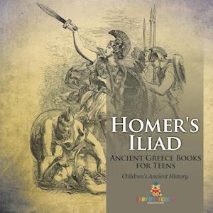 Homer's Iliad - Ancient Greece Books for Teens | Children's Ancient History