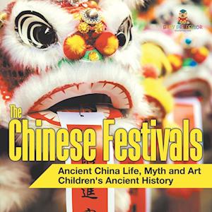 The Chinese Festivals - Ancient China Life, Myth and Art | Children's Ancient History