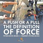 A Push or A Pull - The Definition of Force - Physics Book Grade 5 | Children's Physics Books