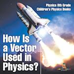 How Is a Vector Used in Physics? Physics 8th Grade | Children's Physics Books