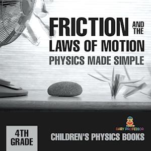 Friction and the Laws of Motion - Physics Made Simple - 4th Grade | Children's Physics Books