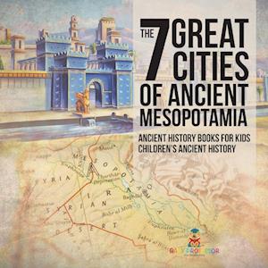 The 7 Great Cities of Ancient Mesopotamia - Ancient History Books for Kids | Children's Ancient History