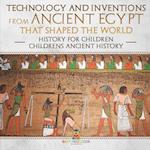 Technology and Inventions from Ancient Egypt That Shaped The World - History for Children | Children's Ancient History