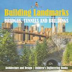 Building Landmarks - Bridges, Tunnels and Buildings - Architecture and Design | Children's Engineering Books