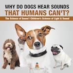 Why Do Dogs Hear Sounds That Humans Can't? - The Science of Sound | Children's Science of Light & Sound