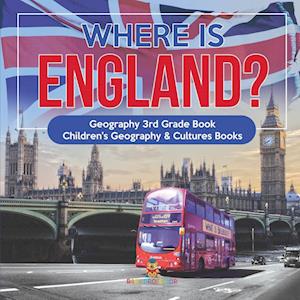 Where is England? Geography 3rd Grade Book | Children's Geography & Cultures Books