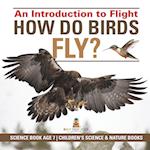 How Do Birds Fly? An Introduction to Flight - Science Book Age 7 | Children's Science & Nature Books