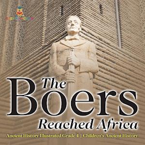 The Boers Reached Africa - Ancient History Illustrated Grade 4 | Children's Ancient History