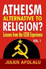 Atheism Alternative to Religion? : Lessons from the USSR Experience Vol. 1 