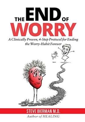 The END of WORRY: A Clinically Proven, 4-Step Protocol for Ending the Worry-habit,Forever