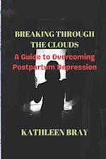 Breaking Through the Clouds: A Guide to Overcoming Postpartum Depression 