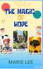 "THE MAGIC OF HOPE": "DISCOVERING COURAGE KINDNESS AND DREAMS IN MAGICAL STORIES" 