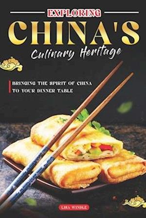 Exploring China's Culinary Heritage: Bringing the Spirit of China to Your Dinner Table