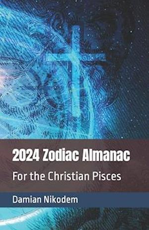 2024 Zodiac Almanac for the Christian Pisces