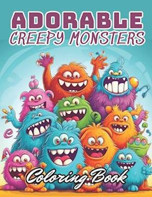 Adorable Creepy Monsters Coloring Book: Stress Relief And Relaxation Coloring Pages