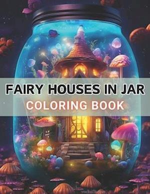 Fairy Houses in Jar Coloring Book For Adults