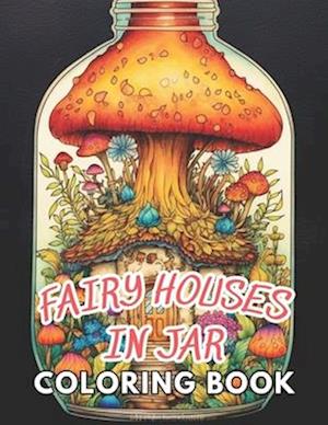 Fairy Houses in Jar Coloring Book For Adults