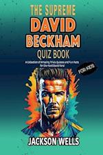 David Beckham: The Supreme quiz and trivia book FOR KIDS on David Beckham 