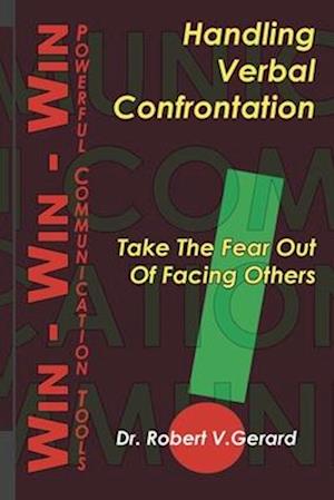 Handling Verbal Confrontation: Take the FEAR Out of Facing Others