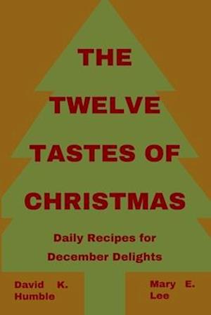 The Twelve Tastes of Christmas: Daily Recipes for December Delights