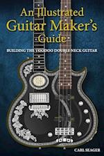 An Illustrated Guitar Maker's Guide: Building The Voodoo Double Neck Guitar 