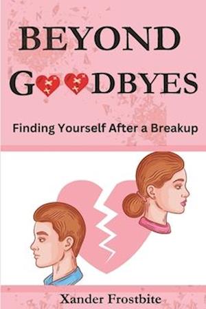 Beyond Goodbyes: Finding Yourself After a Breakup