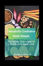 Metabolic Confusion Made Simple: A Step-by-Step Guide to Effortless Weight Loss 