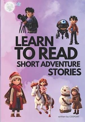 LEARN TO READ, SHORT ADVENTURE STORIES: Interactive Stories for Kids, Ages 5-8, with Enchanting Words and Educational Adventures