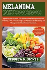 MELANOMA DIET COOKBOOK : Optimal Diet To Boost The Immune And Reduce Inflammation Including 170+ Nutrient Recipes To Maintain Healthy Living and Manag
