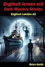 Englisch Lernen mit Dark Mystery Stories: Englisch Lektüre A2 