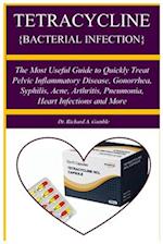 TETRACYCLINE {BACTERIAL INFECTION}: A Manual guide book that teach about a penicillin antibiotic used to treat bacteri The Most Useful Guide to Quickl