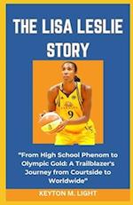 THE LISA LESLIE STORY: "From High School Phenom to Olympic Gold: A Trailblazer's Journey from Courtside to Worldwide" 