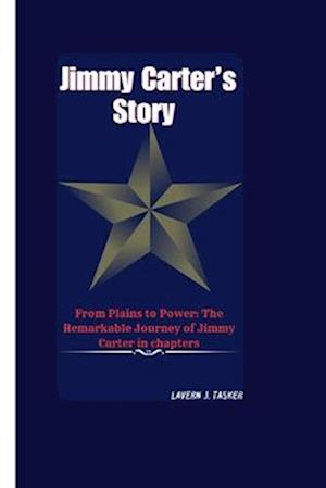 Jimmy Carter's Story : From Plains to Power: The Remarkable Journey of Jimmy Carter in chapters