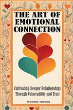 The Art of Emotional Connection: Cultivating Deeper Relationships Through Vulnerability and Trust 