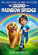 The Adventures of Hiro and Victor: The Legend of the Rainbow Bridge: Friendship, Mystery, and Magic in an Unforgettable Journey 