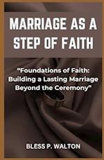 MARRIAGE AS A STEP OF FAITH : "Foundations of Faith: Building a Lasting Marriage Beyond the Ceremony" 