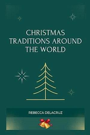 Christmas Traditions Around The World: Christmas Celebrations Across Continents