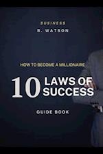 How to Become a Millionaire: 10 Laws of Success: The Millionaire Guidebook 