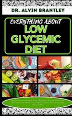 EVERYTHING ABOUT LOW GLYCEMIC DIET: Complete Nutritional Cookbook, Foods, Meal Plan, Recipes To Weight Loss, Blood Sugar And Insulin Control, Immune S