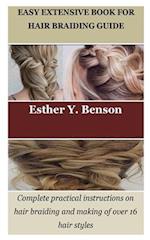 EASY EXTENSIVE BOOK FOR HAIR BRAIDING GUIDE: Complete practical instructions on hair braiding and making of over 16 hair styles 