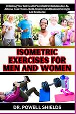 ISOMETRIC EXERCISES FOR MEN AND WOMEN : Unlocking Your Full Health Potential For Both Genders To Achieve Peak Fitness, Build, Improve And Maintain S