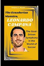 THE ECUADORIAN MAESTRO, LEONARDO CAMPANA: The Goal-Driven Symphony in the World of Soccer 